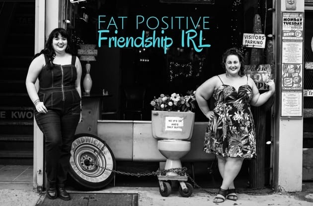 Fat Positive Friendship IRL